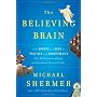 The Believing Brain: From Ghosts and Gods to Polit&hellip by Michael Shermer