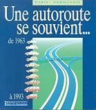 Une autoroute se souvient: Paris-Normandie de 1963 � 1993