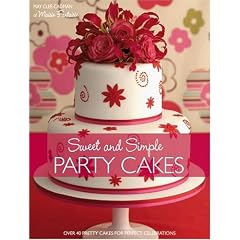 Sweet & Simple Party Cakes: Over 40 Pretty Cakes for Perfect Celebrations