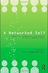 The Networked Self: Identity, Community, and Culture in the Digital Age