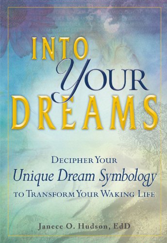 Into Your Dreams: Decipher your unique dream symbology to transform your waking life