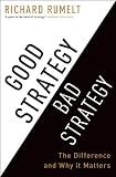 Good Strategy/Bad Strategy:The difference and why it matters