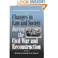 Changes in Law and Society during the Civil War and Reconstruction: A Legal History Documentary Reader (Legal History... by Christian G. Samito