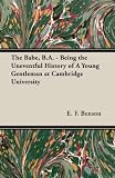 The Babe, B.A. - Being the Uneventful History of a Young Gentleman at Cambridge University