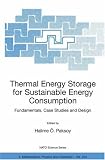 Thermal Energy Storage for Sustainable Energy Consumption: Fundamentals, Case Studies and Design (NATO Science Series II: Mathematics, Physics and Chemistry)