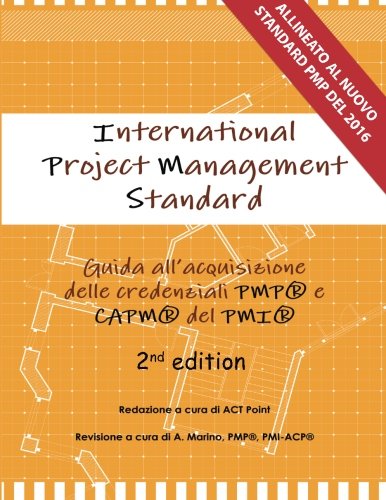 International Project Management Standard: Guida all'acquisizione delle credenziali PMP® e CAPM® del PMI® (Italian Edition)