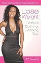 Lose Weight Without Dieting or Working Out: Discover Secrets to a Slimmer, Sexier and Healthier You