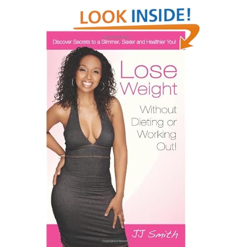 Lose Weight Without Dieting or Working Out: Discover Secrets to a Slimmer, Sexier and Healthier You