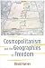 Cosmopolitanism and the Geographies of Freedom (The Wellek Library Lectures)