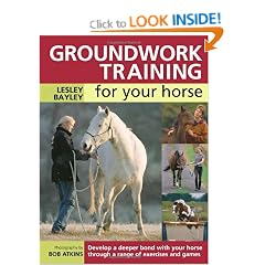 Groundwork Training for your Horse: Develop a Deeper Bond with Your Horse Through a Range of Exercises and Games