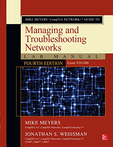 Mike Meyers' CompTIA Network+ Guide to Managing and Troubleshooting Networks Lab Manual, Fourth Edition (Exam N10-006)