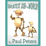 The GREATEST JOB in the WORLD! (Full of positive messages & 3D Illustrations!) ~ Paul Peters