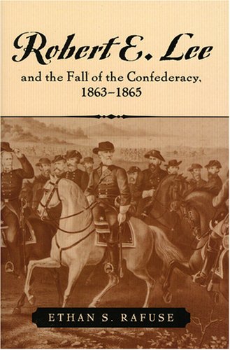 Robert E. Lee and the Fall of the Confederacy, 1863-1865 (The American Crisis Series Books on the Civil War Era)