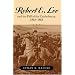 Robert E. Lee and the Fall of the Confederacy, 1863-1865 (The American Crisis Series Books on the Civil War Era)