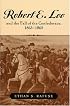 Robert E. Lee and the Fall of the Confederacy, 1863-1865 (The American Crisis Series Books on the Civil War Era)