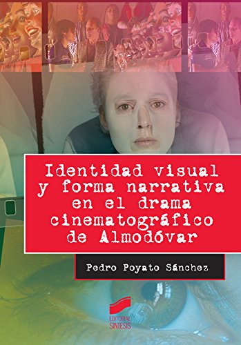 Identidad visual y forma narrativa en el drama cinematográfico de Almodóvar (Ensayo) (Spanish Edition)
