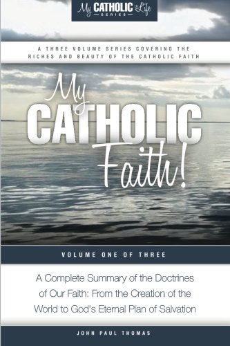 My Catholic Faith! (My Catholic Life! Series) (Volume 1), by John Paul Thomas