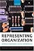 Representing Organization: Knowledge, Management, and the Information Age
