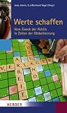 Produkt-Bild: Werte schaffen: Vom Zweck der Politik in Zeiten der Globalisierung