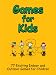 Games for Kids - 77 Exciting Indoor and Outdoor Games for Children - Free and Low Cost Fun Children's Play Activities for Boys and Girls! - For Any Child Age 5 and Up!