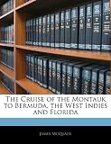 The Cruise of the Montauk to Bermuda, the West Indies and Florida