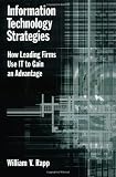 Information Technology Strategies: How Leading Firms Use IT to Gain an Advantage