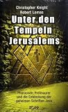 Unter den Tempeln Jerusalems: Pharaonen, Freimaurer und die Entdeckung der geheimen Schriften Jesu - Christopher Knight