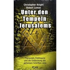 Unter den Tempeln Jerusalems: Pharaonen, Freimaurer und die Entdeckung der geheimen Schriften Jesu