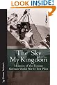 The Sky My Kingdom: Memoirs of the Famous German World War II Test Pilot