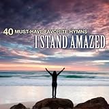 40 Must-Have Favorite Hymns: I Stand Amazed