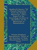 Bradfords History "Of Plimoth Plantation.": From the Original Manuscript. with a Report of the Proceedings Incident to the Return of the Manuscript to Massachusetts