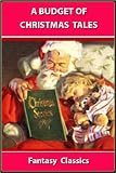 A Budget of CHRISTMAS TALES : FANTASY CLASSICS (Annotated)