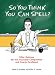 So You Think You Can Spell?: Killer Quizzes for the Incurably Competitive and Overly Confident