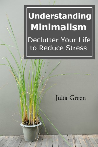 Understanding Minimalism. Declutter Your Life to Reduce Stress