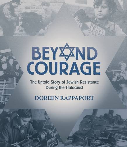 Beyond Courage: The Untold Story of Jewish Resistance During the Holocaust (Booklist Editor's Choice. Books for Youth (Awards))