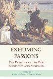 Exhuming passions : the pressure of the past in Ireland and Australia