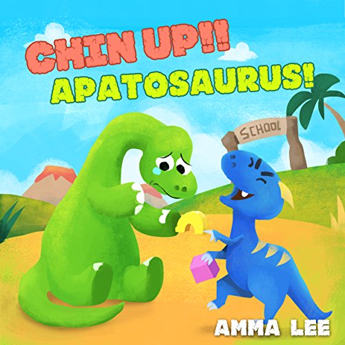 Book for Kids : Chin-up!! Apatosaurus!: (Children's Picture Book, Good Dinosaurs stories for Kids, Emotional and EQ, Social skills) (The Little Dinosaurs 4)