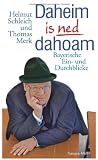 Helmut Schleich �Dahoam is ned dahoam. Bayerische Ein- und Durchblicke� bestellen bei Amazon.de