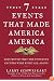 Seven Events That Made America America: And Proved That the Founding Fathers Were Right All Along