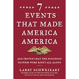 Seven Events That Made America America: And Proved That the Founding Fathers Were Right All Along