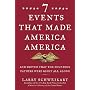 Seven Events That Made America America: And Proved That the Founding Fathers Were Right All Along
