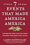 Seven Events That Made America America: And Proved That the Founding Fathers Were Right All Along