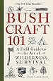 Bushcraft 101: A Field Guide to the Art of Wilderness Survival