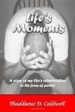 Life's Moments: A Story of My Life's Relationships in the Form of Poetry