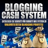 Blogging Cash System - Schritt für Schritt System zum Blogging Profi