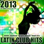 Latin Club Hits 2013 (Kuduro, Salsa,...
