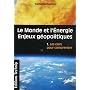 Le Monde et l'énergie - Enjeux géopolitiques