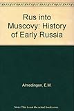 Rus into Muscovy : the history of early Russia