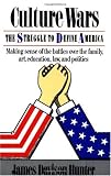 Culture Wars: The Struggle To Control The Family, Art, Education, Law, And Politics In America