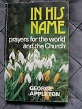 In his name : prayers for the world and the Church : a discipline of intercession based on biblical insights
